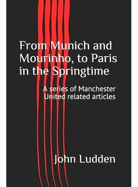 预订 From Munich and Mourinho, to Paris in the Springtime: A series of Manchester United related articles: 9798686277588