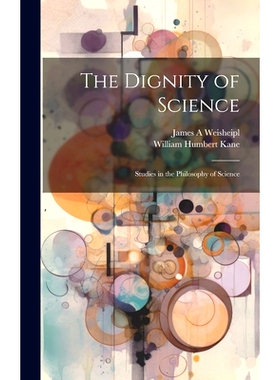 预订 The Dignity of Science; Studies in the Philosophy of Science: 9781022886667