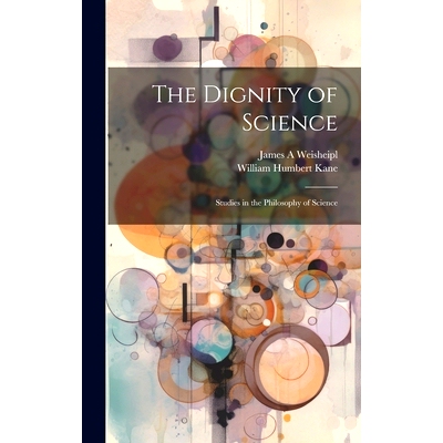 预订 The Dignity of Science; Studies in the Philosophy of Science: 9781022886667