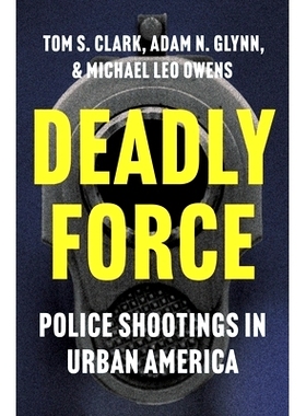 预订 Deadly Force: Police Shootings in Urban America 致命力量:*市美国警察枪击案: 9780691260785