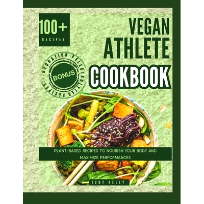 预订 Vegan Athlete Cookbook: Plant Based Recipes to Nourish your Body and Maximize Performances: 9798872522546