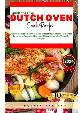 预订 Quick and Easy Dutch Oven Cookbook: One Pot Cooker on How to Cook Everything: Complete Guide for Beginners, Campers