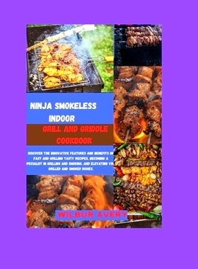 预订 Ninja Smokeless Indoor Grill & Griddle Cookbook: Discover the innovative features and benefits of fast and grilling