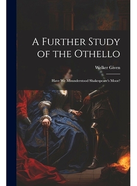 预订 A Further Study of the Othello: Have We Misunderstood Shakespeare’s Moor?: 9781022871953