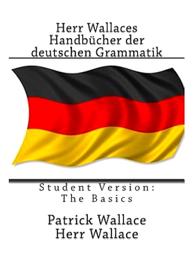 预订 Herr Wallaces Handbucher Der Deutschen Grammatik: Student Version: The Basics: 9781514272954