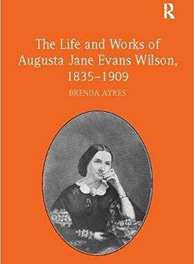 【预售】The Life and Works of Augusta Jane Evans Wilson, 1835–1909