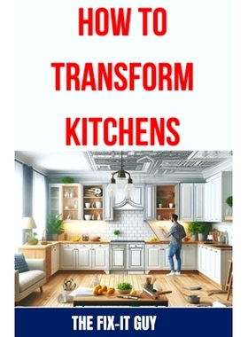 预订 How to Transform Kitchens: Expert Tips, Tricks, and Strategies for Stunning Cabinet Upgrades, Counter* Replacemen