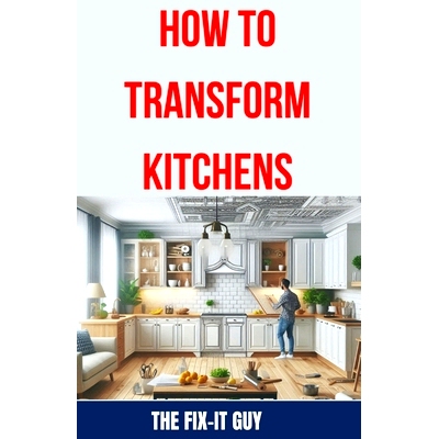 预订 How to Transform Kitchens: Expert Tips, Tricks, and Strategies for Stunning Cabinet Upgrades, Counter* Replacemen