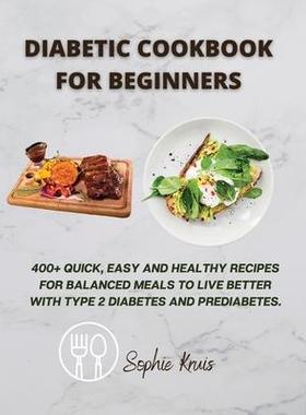 [预订]Diabetic Cookbook for Beginners: 400+ Quick, Easy and Healthy Recipes for Balanced Meals to Live Bet 9781803118031