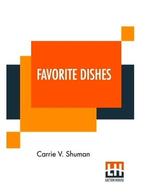 预订 Favorite Dishes: A Columbian Autograph Souvenir Cookery Book. Over Three Hundred Autograph Recipes, And Twenty-Thre