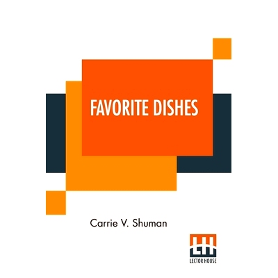预订 Favorite Dishes: A Columbian Autograph Souvenir Cookery Book. Over Three Hundred Autograph Recipes, And Twenty-Thre