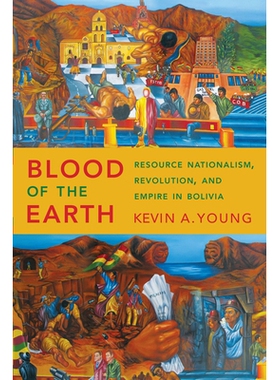 预订 Blood of the Earth: Resource Nationalism, Revolution, and Empire in Bolivia 地球之血：玻利维亚的资源民族主义、*与帝
