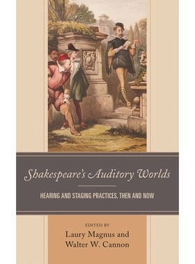 预订 Shakespeare’s Auditory Worlds: Hearing and Staging Practices, Then and Now 莎士比亚的听觉世界：过去和现在的听力和