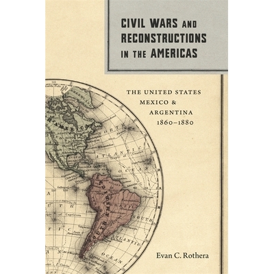 预订 Civil Wars and Reconstructions in the Americas: The United States, Mexico, and Argentina, 1860-1880 美洲的内战和重