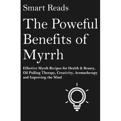预订 The Powerful Benefits of Myrrh: Effective Myrrh Recipes for Health & Beauty, Oil Pulling Therapy, Creativity, Aroma
