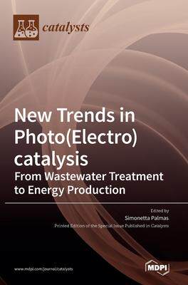 [预订]New Trends in Photo(Electro)catalysis: From Wastewater Treatment to Energy Production 9783036540986