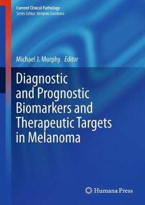 【预订】Diagnostic and Prognostic Biomarkers and Therapeutic Targets in Melanoma