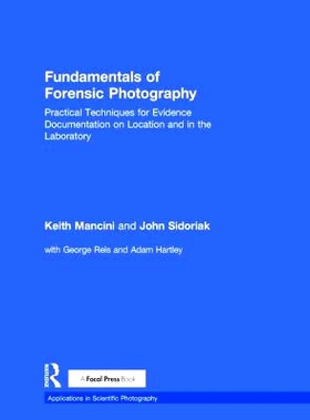 预订 Fundamentals of Forensic Photography: Practical Techniques for Evidence Documentation on Location and in the Labora