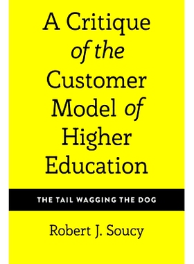 预订 A Critique of the Customer Model of Higher Education: The Tail Wagging the Dog: 9781433149917