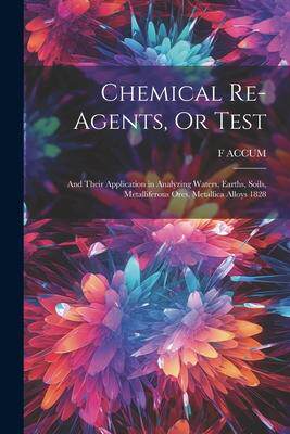 [预订]Chemical Re-Agents, Or Test; and Their Application in Analyzing Waters, Earths, Soils, Metalliferous 9781021652942