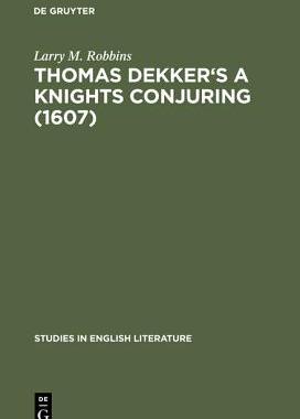 【预订】Thomas Dekker’s A Knights Conjuring (1607) 9783111030210