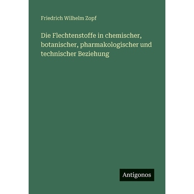 预订 Die Flechtenstoffe in chemischer, botanischer, pharmakologischer und technischer Beziehung: 9783563963616