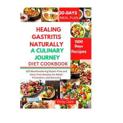 预订 Healing Gastritis Naturally: A Culinary Journey: 120 Mouthwatering Gluten-Free and Dairy-Free Recipes for Relief, P