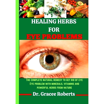 预订 Healing Herbs for Eye Problems: The complete natural remedy to get rid of eye Eye problem with mineral, vitamins an