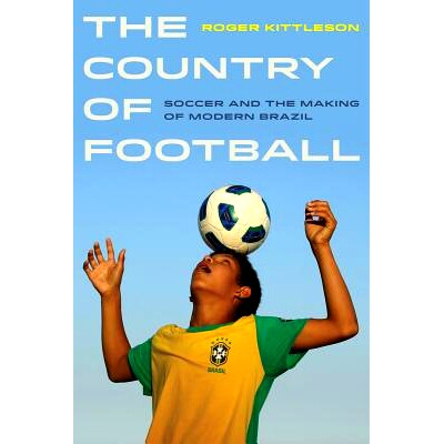 预订 Country of Football: Soccer and the Making of Modern Brazil: 9780520279094