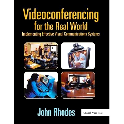 预订 Videoconferencing for the Real World: Implementing Effective Visual Communications Systems 现实世界的视频会议：实施
