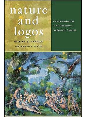 预订 Nature and Logos: A Whiteheadian Key to Merleau-Ponty’s Fundamental Thought 自然和标志:梅洛—庞蒂基础思想的怀特海