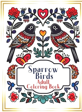 预订 Sparrows Coloring Book for Adults and children: Utilize the therapeutic power of color to transform adults into a c