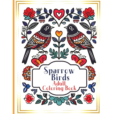 预订 Sparrows Coloring Book for Adults and children: Utilize the therapeutic power of color to transform adults into a c