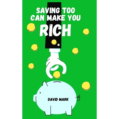 预订 Saving Too Can Make You Rich: Savings Unleashed: Mastering the Art of Wealth Building with savings: 9798876973993