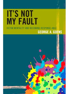 预订 It’s Not My Fault: Victim Mentality and Becoming Response-able 这不是我的错：受害者心态与应对能力（平装）: 9781475