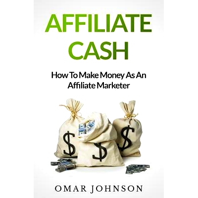预订 Affiliate Cash: How To Make Money As An Affiliate Marketer: 9781490471266
