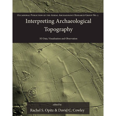 预订 Interpreting Archaeological Topography: 3D Data, Visualisation and Observation: 3D Data, Visualisation and Observat