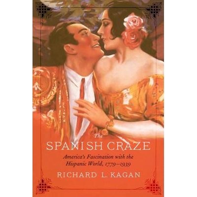 预订 The Spanish Craze: America’s Fascination with the Hispanic World, 1779–1939 西班牙热潮：美国对西班牙世界的迷恋，1