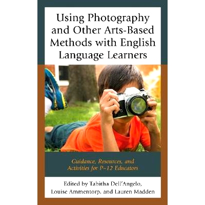 预订 Using Photography and Other Arts-Based Methods With English Language Learners: Guidance, Resources, and Activities