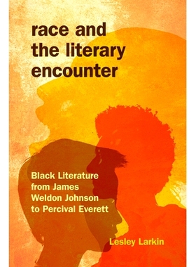 预订 Race and the Literary Encounter: Black Literature from James Weldon Johnson to Percival Everett 种族与文学遭遇：从