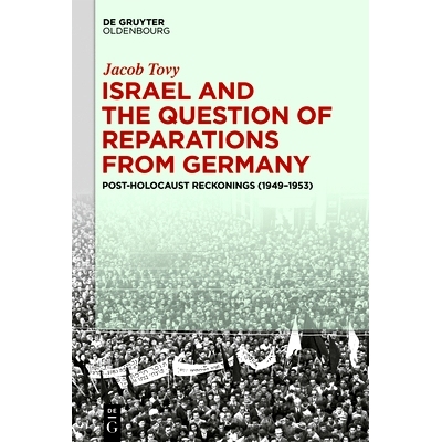 预订 Israel and the Question of Reparations from Germany: Post-Holocaust Reckonings (1949–1953): 9783110995794
