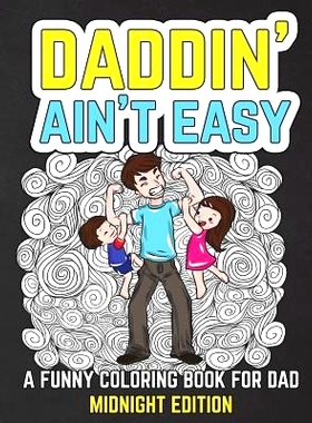 预订 Daddin’ Ain’t Easy: A Funny Coloring Book for Dad Midnight Edition: Men’s Adult Coloring Book - Humorous Gift fo