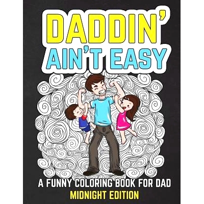 预订 Daddin’ Ain’t Easy: A Funny Coloring Book for Dad Midnight Edition: Men’s Adult Coloring Book - Humorous Gift fo