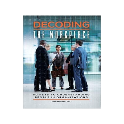 [预订]Decoding the Workplace: 50 Keys to Understanding People in Organizations 9781440874192