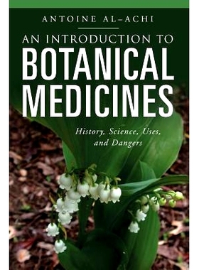 预订 An Introduction to Botanical Medicines: History, Science, Uses, and Dangers: 9781440836183