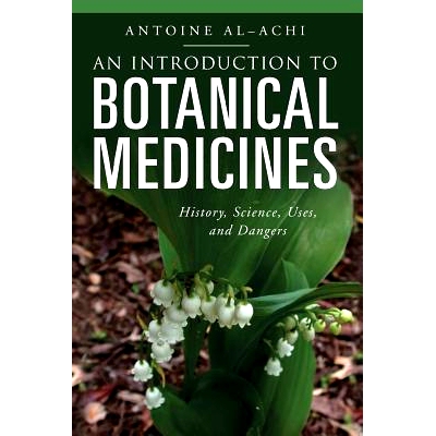 预订 An Introduction to Botanical Medicines: History, Science, Uses, and Dangers: 9781440836183