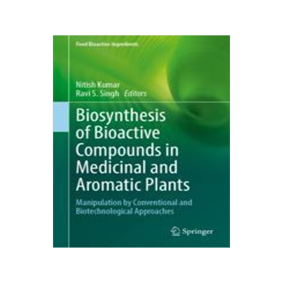 [预订]Biosynthesis of Bioactive Compounds in Medicinal and Aromatic Plants: Manipulation by Conventional a 9783031352201