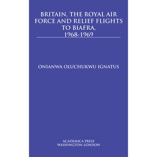 预订 Britain, the Royal Air Force and Relief Flights to Biafra, 1968-1969 飞往比夫拉的英国，皇家空军和救援航班，1968-196