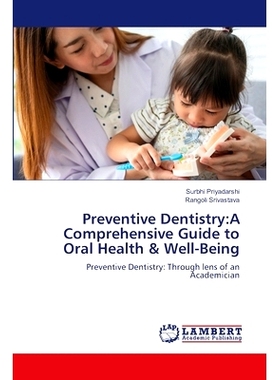 预订 Preventive Dentistry:A Comprehensive Guide to Oral Health & Well-Being 预防性牙科:口腔健康与福祉的综合指南: 9786207