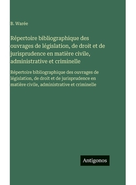 预订 Répertoire bibliographique des ouvrages de législation, de droit et de jurisprudence en matière civile, administ